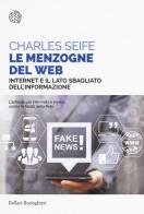 Le menzogne del web. Internet e il lato sbagliato dell'informazione di Charles Seife edito da Bollati Boringhieri