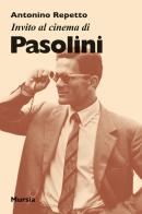 Invito al cinema di Pasolini di Antonino Repetto edito da Mursia