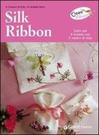 Silk ribbon di Gina Cristianini Di Fidio, Wilma Strabello Bellini edito da Demetra