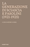 La generazione di Sciascia e Pasolini (1921-1925). Atti del convegno della Fondazione Leonardo Sciascia Racalmuto 22-23 ottobre 2022 (2023) edito da Rubbettino