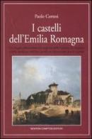 I castelli dell'Emilia Romagna di Paolo Cortesi edito da Newton Compton