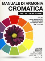 Manuale di armonia cromatica con colori Pantone®. Ediz. a colori di Leatrice Eiseman edito da Il Castello