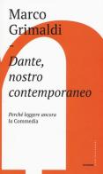 Dante, nostro contemporaneo. Perché leggere ancora la «Commedia» di Marco Grimaldi edito da Castelvecchi