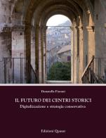Il futuro dei centri storici. Digitalizzazione e strategia conservativa di Donatella Fiorani edito da Quasar