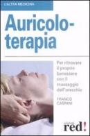 Auricoloterapia. Per ritrovare il proprio benessere con il massaggio dell'orecchio di Franco Caspani edito da Red Edizioni