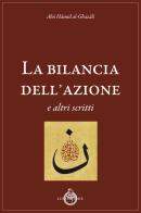La bilancia dell'azione e altri scritti di Al-Gazali edito da Luni Editrice