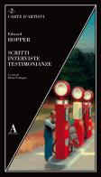 Scritti, interviste, testimonianze di Edward Hopper edito da Abscondita