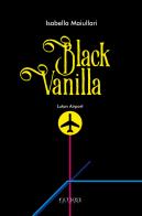 Black Vanilla di Isabella Maiullari edito da Pathos Edizioni