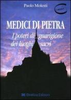 Medici di pietra. I poteri di guarigione dei luoghi sacri di Paolo Molesti edito da Elvetica