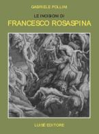 Le incisioni di Francesco Rosaspina. Una raccolta privata di Gabriele Pollini edito da Luisè