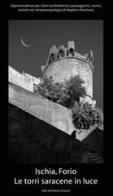 Ischia, Forio. Le torri saracene in luce di Vittorio Sciosia edito da Inarime