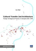 Cultural transfer and architecture. Foreign architectural practice in Shanghai after 1949 di Liu Kan edito da Maggioli Editore