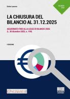 La chiusura del bilancio al 31.12.2025. Aggiornato fino alla legge di Bilancio 2026 (L. 30 dicembre 2025, n. 199) di Enrico Larocca edito da Maggioli Editore