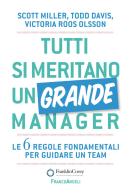 Tutti si meritano un grande manager. Le 6 regole fondamentali per guidare un team di Todd Davis, Victoria Roos-Olsson, Scott J. Miller edito da Franco Angeli