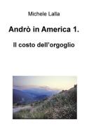 Andrò in America vol.1 di Michela Lalla edito da ilmiolibro self publishing