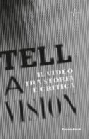 Tell a vision. Il video tra storia e critica di Fabiola Naldi edito da Libri Aparte