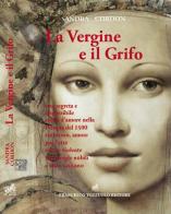 La vergine e il grifo. Una segreta e impossibile storia d'amore nella Perugia del 1500... di Sandra Cordon edito da Tozzuolo