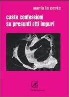 Caste confessioni su presunti atti impuri di Maria La Corte edito da La Zisa