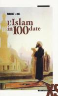 L' Islam in 100 date di Marco Lenci edito da Della Porta Editori