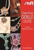 Crea il tuo gioello con cristalli Swarovski di Francesca Peterlini edito da Peter Edizioni
