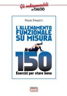 L' allenamento funzionale su misura. 150 esercizi per stare bene di Mauro Franzetti edito da Correre