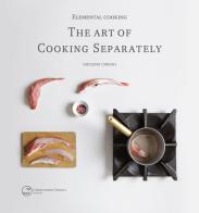 Elemental cooking. The art of cooking separately di Giuliano Cingoli edito da Autopubblicato
