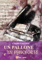 Un pallone e un pianoforte di Claudio Giacomini edito da Youcanprint