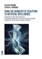 From the geometry of sculpture to artificial intelligence. Grammars of form and algorithms for understanding latent content beyond appearance through the sculptures di Gerardo Iovane, Emanuele Viscuso edito da Aracne (Genzano di Roma)