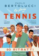 La storia del tennis in 50 ritratti di Paolo Bertolucci, Vincenzo Martucci edito da Gallucci Centauria