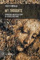 My thoughts. Aphorisms and reflections of a rebellious mind di Fausto Intilla edito da la Bussola