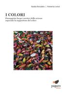 I colori. Passeggiata lungo i sentieri della scienza seguendo la suggestione del colore di Nadia Bonaldo, Roberta Lenzi edito da Paguro