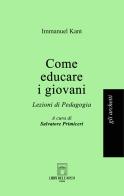 Come educare i giovani. Lezioni di pedagogia di Immanuel Kant edito da Libri dell'Arco