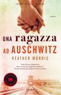 Una ragazza ad Auschwitz di Heather Morris edito da Garzanti