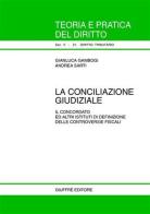 La conciliazione giudiziale. Il concordato ed altri istituti di definizione delle controversie fiscali di Gianluca Gambogi, Andrea Sarti edito da Giuffrè