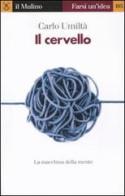 Il cervello. La macchina della mente di Carlo Umiltà edito da Il Mulino