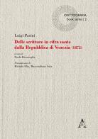 Delle scritture in cifra usate dalla Repubblica di Venezia (1872) di Luigi Pasini edito da Aracne