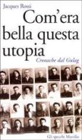 Com'era bella questa utopia. Cronache dal Gulag di Jacques Rossi edito da Marsilio