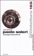 Paolo Soleri. Paesaggi tridimensionali di Luigi Spinelli edito da Marsilio