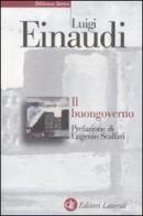 Il buongoverno. Saggi di economia e politica (1897-1954) di Luigi Einaudi edito da Laterza