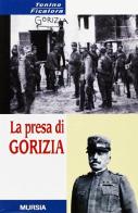 La presa di Gorizia di Tonino Ficalora edito da Ugo Mursia Editore