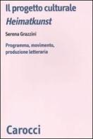 Il progetto culturale Heimatkunst. Programma, movimento, produzione letteraria di Serena Grazzini edito da Carocci