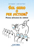 Sul serio o per fiction? Piccola antologia del sorriso di Gianni Chiostri edito da Ancora