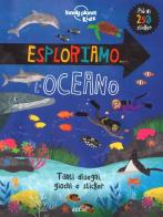 Esploriamo... l'oceano. Con adesivi. Ediz. a colori edito da Lonely Planet Italia