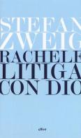 Rachele litiga con Dio di Stefan Zweig edito da Elliot