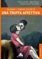 Quando l'amore diventa una truffa affettiva di Roberto Cavaliere, Amalia Prunotto, Laura Baccaro edito da Alpes Italia