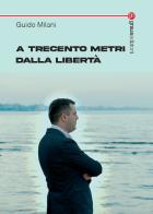 A trecento metri dalla libertà di Guido Milani edito da Graus Edizioni