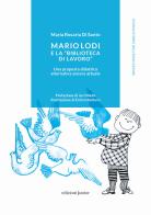 Mario Lodi e la «Biblioteca di Lavoro» Una proposta didattica alternativa ancora attuale di Maria Rosaria Di Santo edito da Edizioni Junior