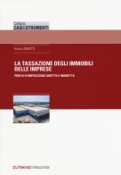 Tassazione degli immobili delle imprese. Profili d'imposizione diretta e indiretta di Enrico Zanetti edito da Eutekne