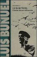 Luis Buñuel. Il fascino discreto dell'anarchia di Pino Bertelli edito da BFS Edizioni