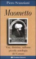 Maometto. Vita, dottrina, sufismo, piccola antologia del Corano di Piero Scanziani edito da Elvetica